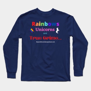 rainbows, unicorns, true crime Long Sleeve T-Shirt